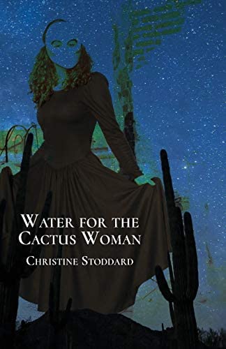 Poetry book "Water For The Cactus Woman" by author Christine Sloan Stoddard